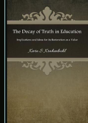 Cover image for The Decay of Truth in Education: Implications and Ideas for its Restoration as a Value