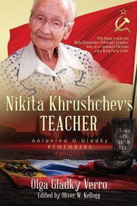 Cover image for Nikita Khrushchev's Teacher: Antonina G. Gladky Remembers: With Unique Insight into Nikita Khrushchev 's Politically Formative Years as a Communist Politician and a Rising Party Leader