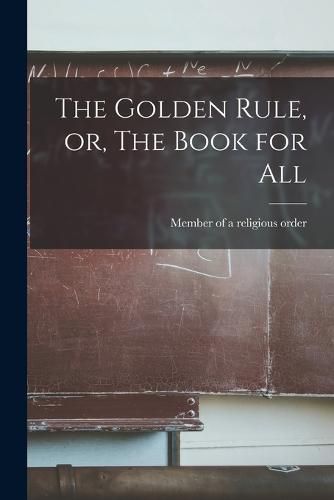 Cover image for The Golden Rule, or, The Book for All