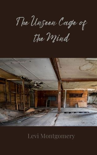 Cover image for The Unseen Cage of the Mind