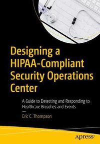 Cover image for Designing a HIPAA-Compliant Security Operations Center: A Guide to Detecting and Responding to Healthcare Breaches and Events