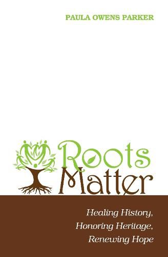 Cover image for Roots Matter: Healing History, Honoring Heritage, Renewing Hope