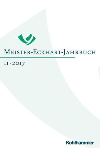 Meister-Eckhart-Jahrbuch: Band 11 (2017): Meister Eckharts Werk Und Seine Wirkung: Die Anfange