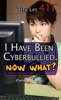 Cover image for I Have Been Cyberbullied. Now What?