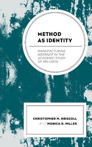 Method as Identity: Manufacturing Distance in the Academic Study of Religion