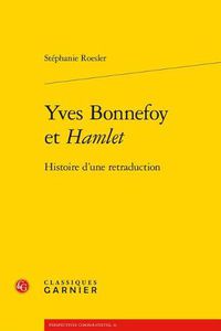 Cover image for Yves Bonnefoy Et Hamlet: Histoire d'Une Retraduction