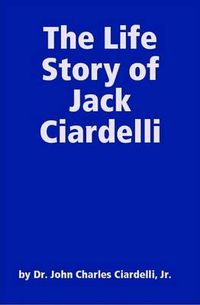 Cover image for The Life Story of Jack Ciardelli