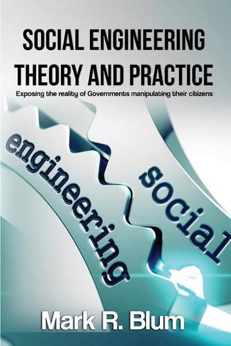 Cover image for Social Engineering Theory and Practice: Exposing the reality of Government manipulating their citizens