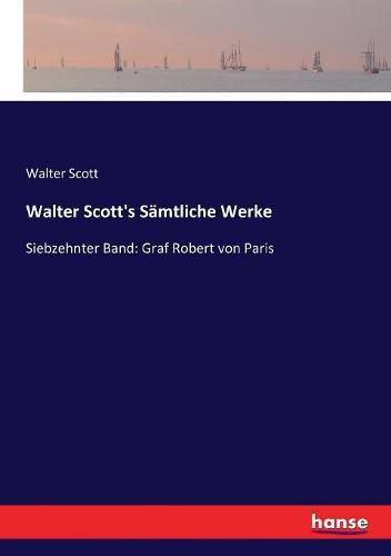 Walter Scott's Samtliche Werke: Siebzehnter Band: Graf Robert von Paris