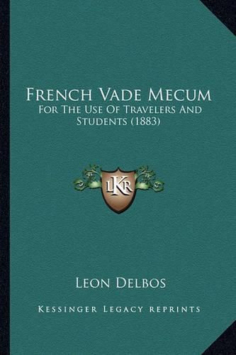 French Vade Mecum: For the Use of Travelers and Students (1883)