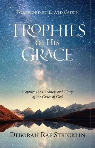 Cover image for Trophies of His Grace: Capture the Goodness and Glory of the Grace of God