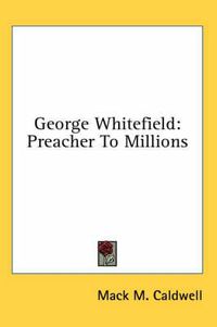 Cover image for George Whitefield: Preacher to Millions