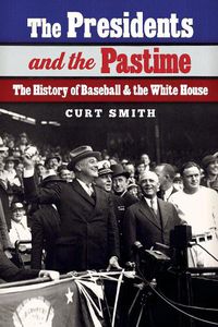 Cover image for The Presidents and the Pastime: The History of Baseball and the White House