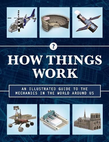 How Things Work 2nd Edition: An Illustrated Guide to the Mechanics Behind the World Around Us