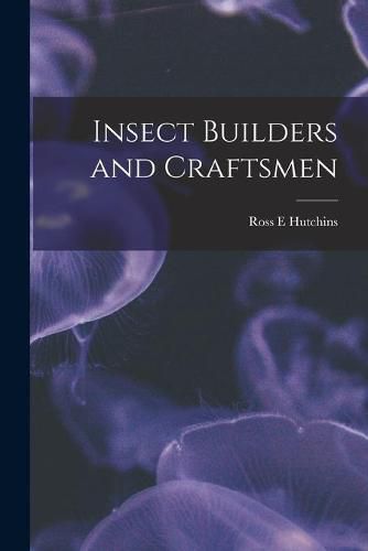 Cover image for Insect Builders and Craftsmen