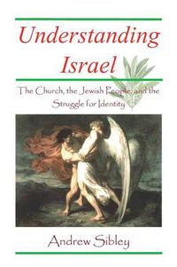 Cover image for Understanding Israel: the Church, the Jewish People and the Struggle for Identity