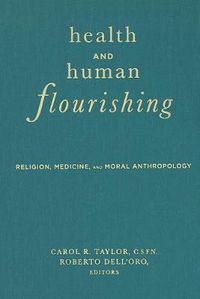 Cover image for Health and Human Flourishing: Religion, Medicine, and Moral Anthropology