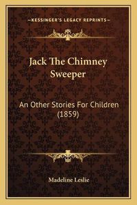 Cover image for Jack the Chimney Sweeper: An Other Stories for Children (1859)