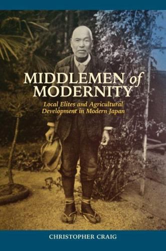 Cover image for Middlemen of Modernity: Local Elites and Agricultural Development in Modern Japan