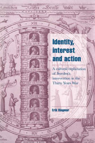 Cover image for Identity, Interest and Action: A Cultural Explanation of Sweden's Intervention in the Thirty Years War