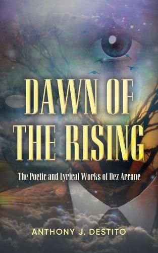 Cover image for Dawn Of The Rising: The Poetic and Lyrical Works of Dez Arcane