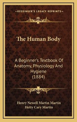 Cover image for The Human Body: A Beginner's Textbook of Anatomy, Physiology and Hygiene (1884)