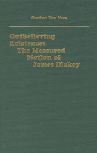 Outbelieving Existence: The Measured Motion of James Dickey