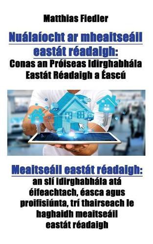 Cover image for Nualaiocht ar mheaitseail eastat readaigh: Conas an Proiseas Idirghabhala Eastat Readaigh a Eascu Meaitseail eastat readaigh: an sli idirghabhala ata eifeachtach, easca agus proifisiunta, tri thairseach le haghaidh meaitseail eastat readaigh