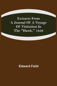 Cover image for Extracts from a Journal of a Voyage of Visitation in the Hawk, 1859