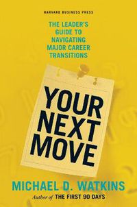 Cover image for Your Next Move: The Leader's Guide to Navigating Major Career Transitions