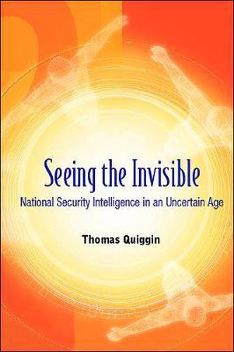 Cover image for Seeing The Invisible: National Security Intelligence In An Uncertain Age