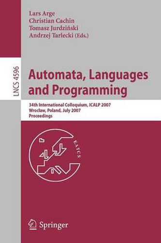 Cover image for Automata, Languages and Programming: 34th International Colloquium, ICALP 2007, Wroclaw, Poland, July 9-13, 2007, Proceedings