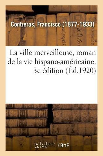 Cover image for La Ville Merveilleuse, Roman de la Vie Hispano-Americaine. 3e Edition