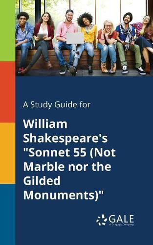 A Study Guide for William Shakespeare's Sonnet 55 (Not Marble nor the Gilded Monuments)