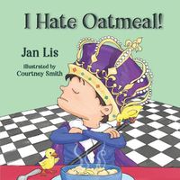 Cover image for I Hate Oatmeal