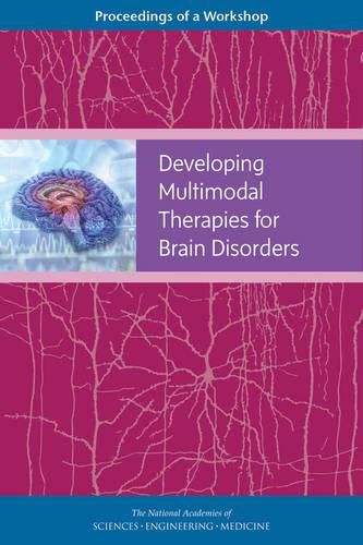 Developing Multimodal Therapies for Brain Disorders: Proceedings of a Workshop