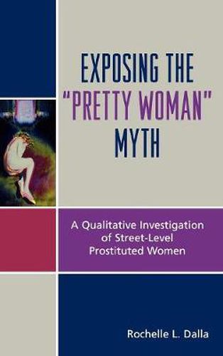 Cover image for Exposing the 'Pretty Woman' Myth: A Qualitative Investigation of Street-Level Prostituted Women