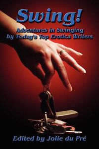 Cover image for Swing! Adventures in Swinging by Today's Top Erotica Writers
