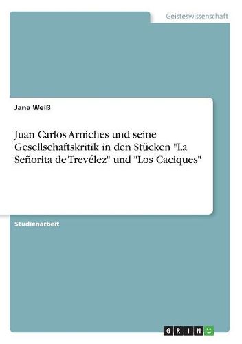 Cover image for Juan Carlos Arniches Und Seine Gesellschaftskritik in Den Stucken  La Senorita de Trevelez  Und  Los Caciques