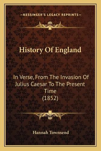 Cover image for History of England: In Verse, from the Invasion of Julius Caesar to the Present Time (1852)