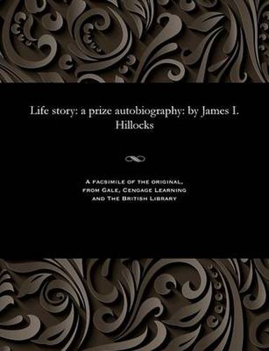 Cover image for Life Story: A Prize Autobiography: By James I. Hillocks