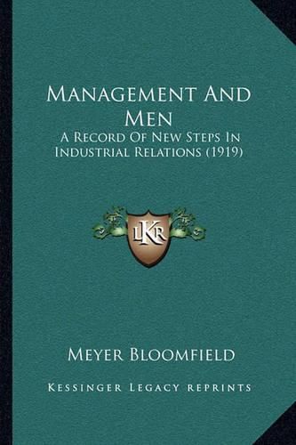 Cover image for Management and Men: A Record of New Steps in Industrial Relations (1919)