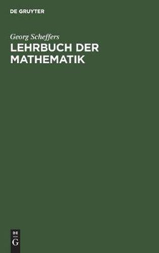 Lehrbuch Der Mathematik: Zum Selbstunterricht Und Fur Studierende Der Naturwissenschaften Und Der Technik. Eine Einfuhrung in Die Differential- Und Integralrechnung Und in Die Analytische Geometrie