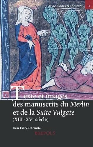 Cover image for Texte Et Images Des Manuscrits Du Merlin Et de la Suite Vulgate (Xiiie-Xve Siecle)