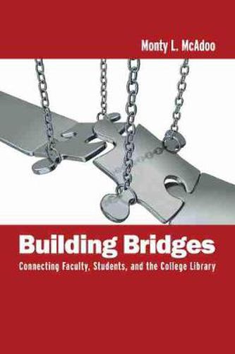 Cover image for Building Bridges: Connecting Faculty, Students, and the College Library