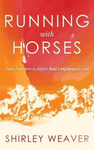 Cover image for Running with Horses: Daily Devotions to Inspire Bold Confidence in God