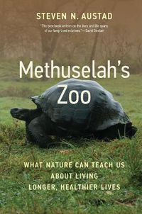 Cover image for Methuselah's Zoo: What Nature Can Teach Us about Living Longer, Healthier Lives