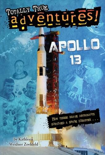 Cover image for Apollo 13 (Totally True Adventures): How Three Brave Astronauts Survived A Space Disaster