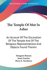 Cover image for The Temple of Mut in Asher: An Account of the Excavation of the Temple and of the Religious Representations and Objects Found Therein