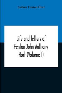 Cover image for Life And Letters Of Fenton John Anthony Hort (Volume I)